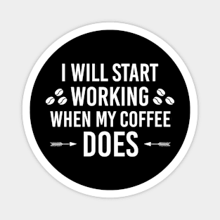 I Will Start Working When My Coffee Does, Coffee Quote Funny Gift For Coffee Lover Magnet